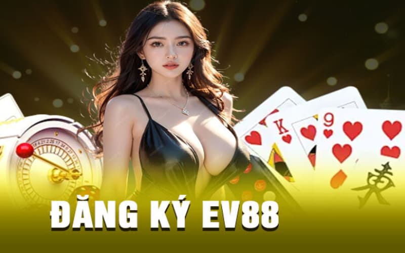 Đăng ký EV88 Những lưu ý quan trọng khi thực hiện đăng ký EV88